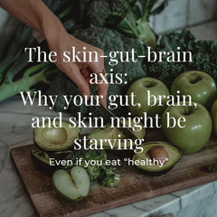The gut-brain-skin axis: Why your gut might be starving, even if you eat “healthy”